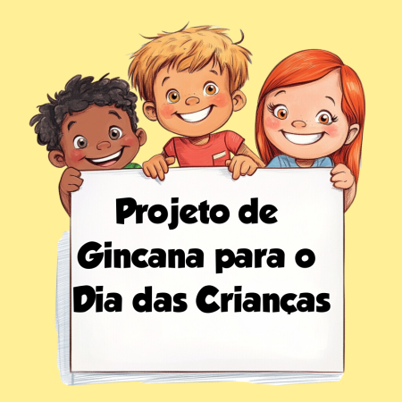 Projeto de Gincana para o Dia das Crianças Projeto de Gincana para o Dia das Crianças